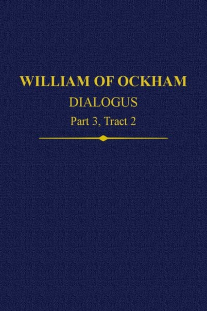 William of Ockham, Dialogus : Part 3, Tract 2, Hardback Book