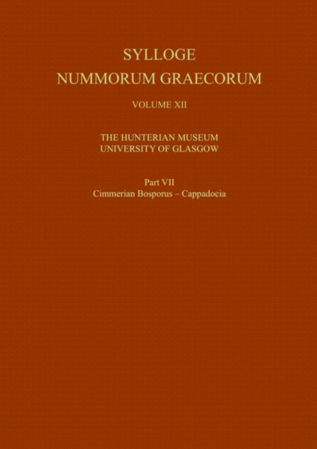 Sylloge Nummorum Graecorum, Volume XII The Hunterian Museum, University of Glasgow, Part VII Cimmerian Bosporus - Cappadocia, Hardback Book