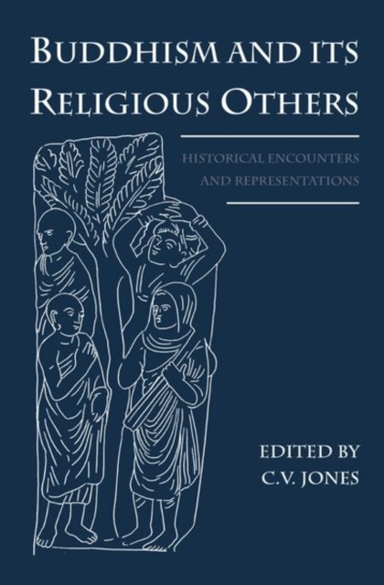 Buddhism and Its Religious Others : Historical Encounters and Representations, Hardback Book