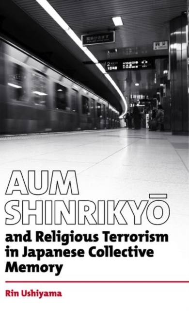 Aum Shinrikyo and religious terrorism in Japanese collective memory, Hardback Book