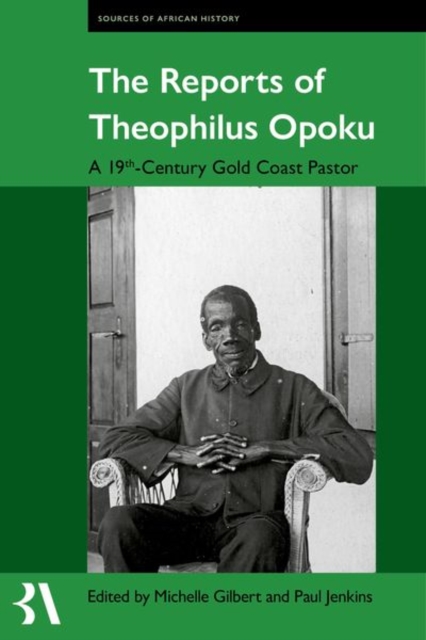 The Reports of Theophilus Opoku : A 19th-Century Gold Coast Pastor, Hardback Book