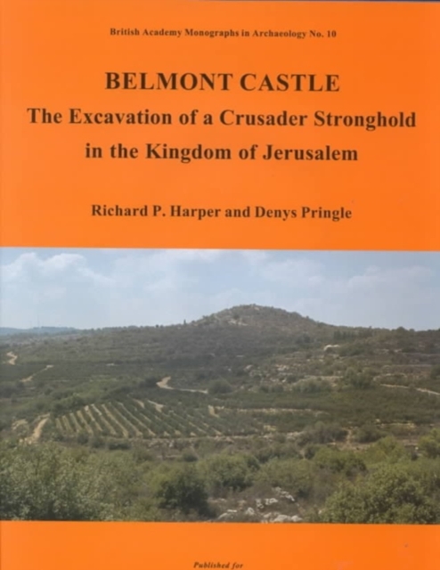 Belmont Castle : The Excavation of a Crusader Stronghold in the Kingdom of Jerusalem, Hardback Book