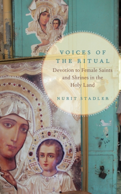 Voices of the Ritual : Devotion to Female Saints and Shrines in the Holy Land, Hardback Book