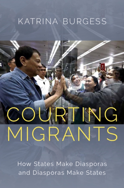 Courting Migrants : How States Make Diasporas and Diasporas Make States, EPUB eBook