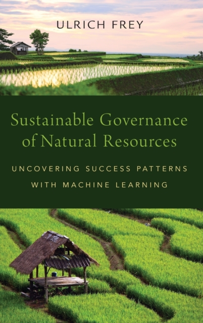 Sustainable Governance of Natural Resources : Uncovering Success Patterns with Machine Learning, Hardback Book