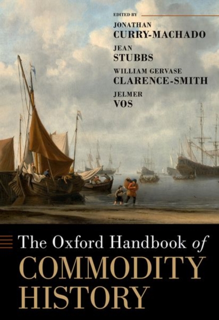 The Oxford Handbook of Commodity History, Hardback Book