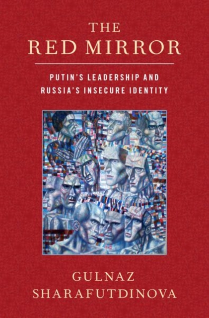 The Red Mirror : Putin's Leadership and Russia's Insecure Identity, Paperback / softback Book