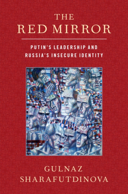 The Red Mirror : Putin's Leadership and Russia's Insecure Identity, PDF eBook