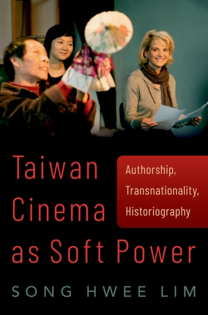 Taiwan Cinema as Soft Power : Authorship, Transnationality, Historiography, PDF eBook