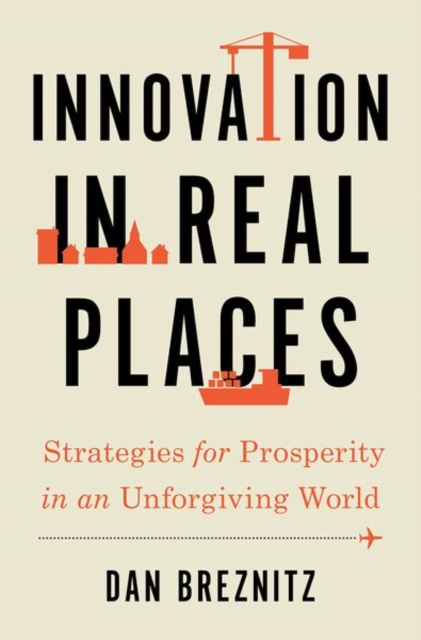 Innovation in Real Places : Strategies for Prosperity in an Unforgiving World, Hardback Book