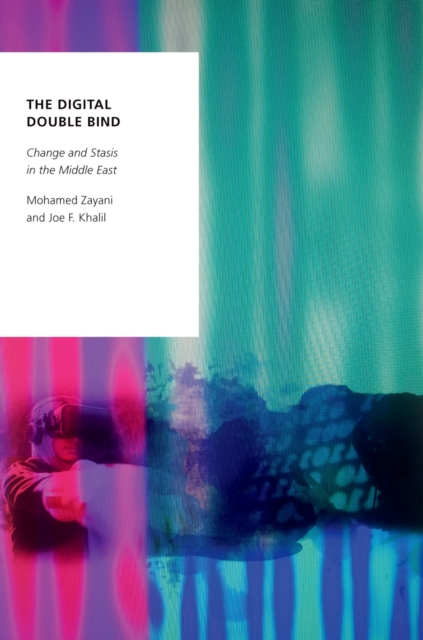 The Digital Double Bind : Change and Stasis in the Middle East, PDF eBook
