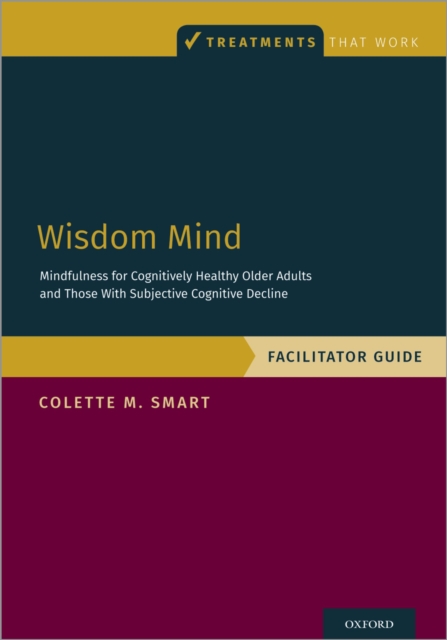 Wisdom Mind : Mindfulness for Cognitively Healthy Older Adults and Those With Subjective Cognitive Decline, Facilitator Guide, EPUB eBook