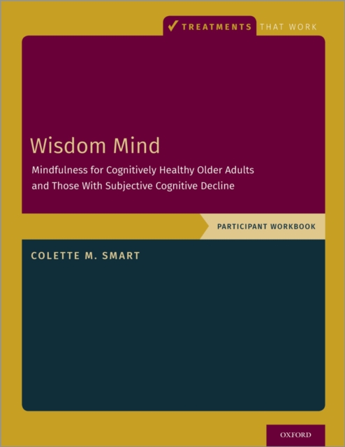 Wisdom Mind : Mindfulness for Cognitively Healthy Older Adults and Those With Subjective Cognitive Decline, Participant Workbook, PDF eBook