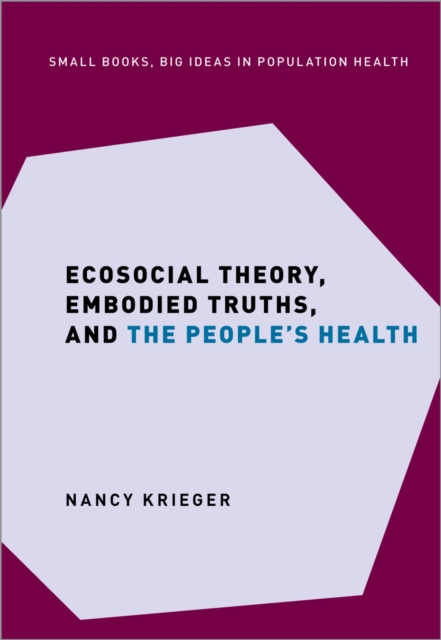 Ecosocial Theory, Embodied Truths, and the People's Health, PDF eBook