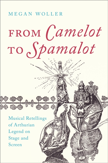 From Camelot to Spamalot : Musical Retellings of Arthurian Legend on Stage and Screen, EPUB eBook