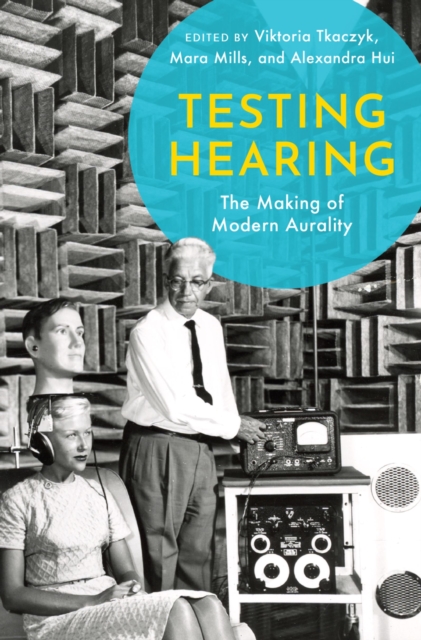 Testing Hearing : The Making of Modern Aurality, PDF eBook