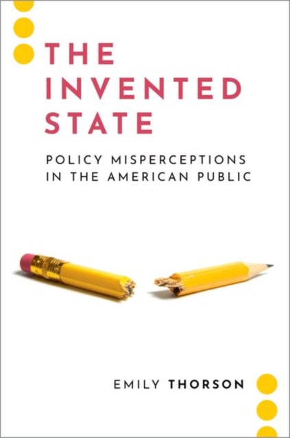 The Invented State : Policy Misperceptions in the American Public, Hardback Book