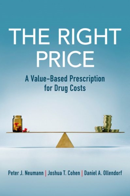 The Right Price : A Value-Based Prescription for Drug Costs, Paperback / softback Book