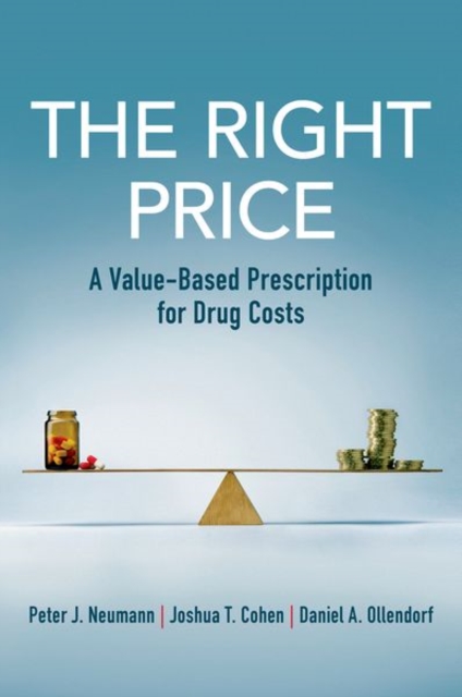 The Right Price : A Value-Based Prescription for Drug Costs, Hardback Book