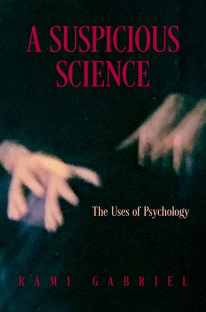 A Suspicious Science : The Uses of Psychology, Hardback Book