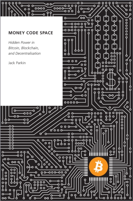 Money Code Space : Hidden Power in Bitcoin, Blockchain, and Decentralisation, PDF eBook