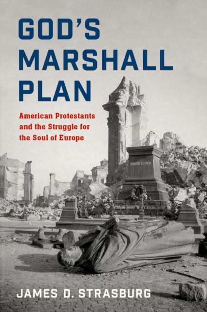 God's Marshall Plan : American Protestants and the Struggle for the Soul of Europe, PDF eBook