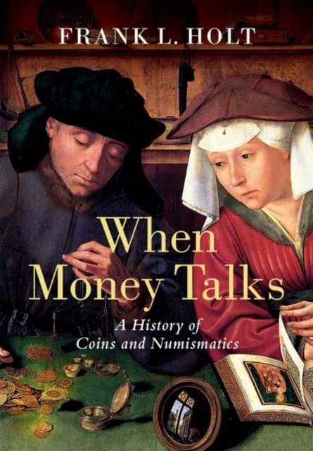 When Money Talks : A History of Coins and Numismatics, Hardback Book