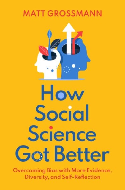 How Social Science Got Better : Overcoming Bias with More Evidence, Diversity, and Self-Reflection, Hardback Book