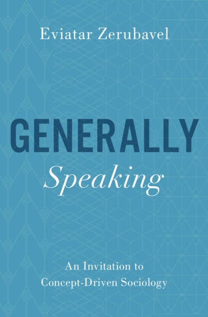 Generally Speaking : An Invitation to Concept-Driven Sociology, EPUB eBook