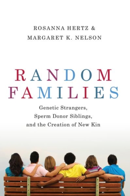 Random Families : Genetic Strangers, Sperm Donor Siblings, and the Creation of New Kin, Paperback / softback Book