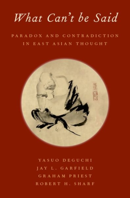 What Can't be Said : Paradox and Contradiction in East Asian Thought, Hardback Book