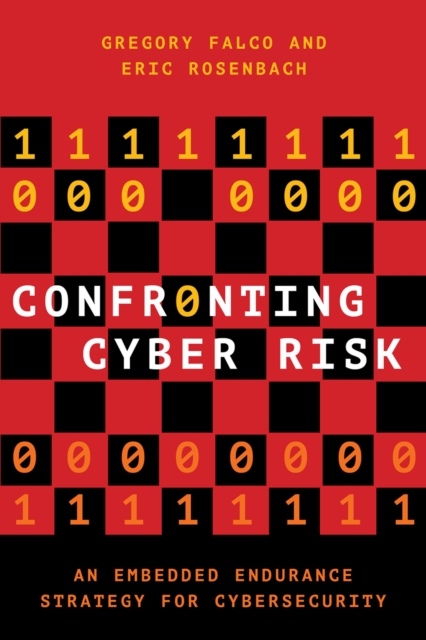 Confronting Cyber Risk : An Embedded Endurance Strategy for Cybersecurity, PDF eBook