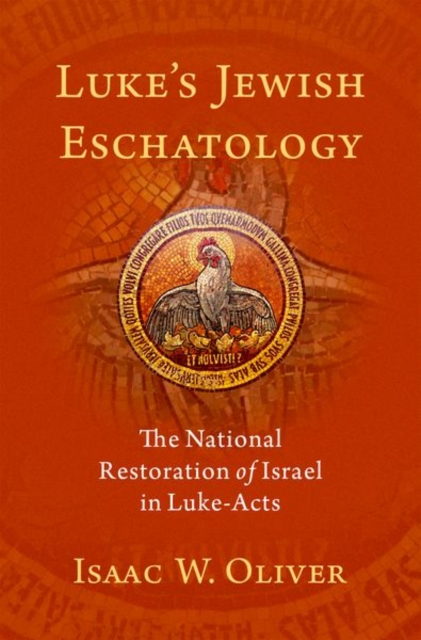 Luke's Jewish Eschatology : The National Restoration of Israel in Luke-Acts, Hardback Book