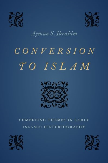 Conversion to Islam : Competing Themes in Early Islamic Historiography, Hardback Book