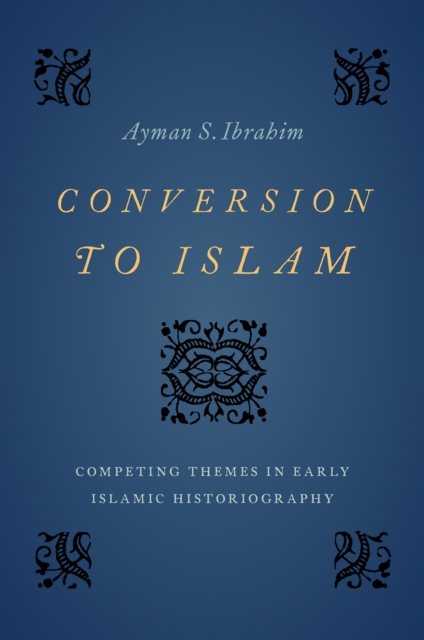 Conversion to Islam : Competing Themes in Early Islamic Historiography, PDF eBook