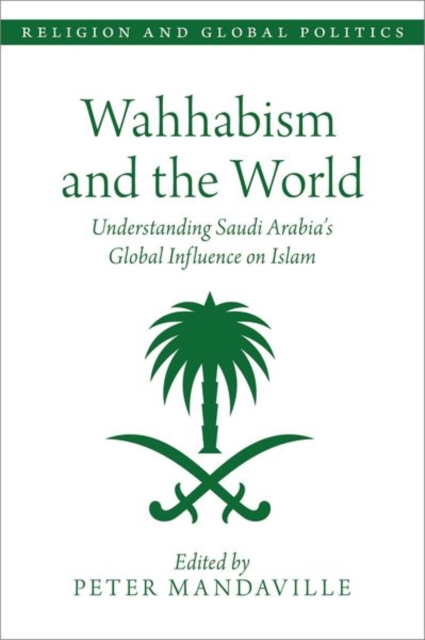 Wahhabism and the World : Understanding Saudi Arabia's Global Influence on Islam, Hardback Book
