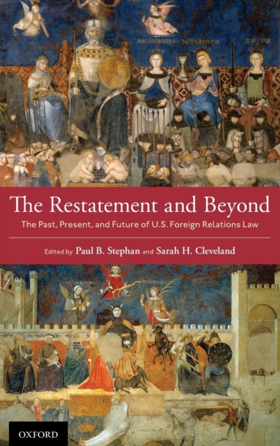The Restatement and Beyond : The Past, Present, and Future of U.S. Foreign Relations Law, Hardback Book