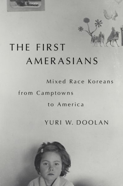 The First Amerasians : Mixed Race Koreans from Camptowns to America, Hardback Book