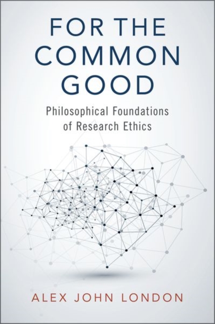 For the Common Good : Philosophical Foundations of Research Ethics, Hardback Book