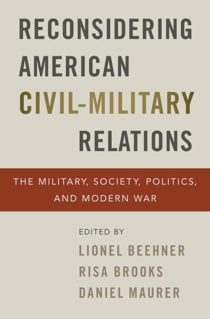 Reconsidering American Civil-Military Relations : The Military, Society, Politics, and Modern War, EPUB eBook