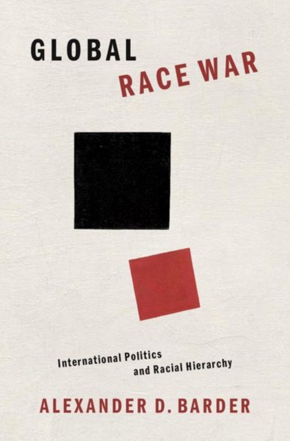 Global Race War : International Politics and Racial Hierarchy, Hardback Book