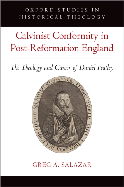 Calvinist Conformity in Post-Reformation England : The Theology and Career of Daniel Featley, EPUB eBook