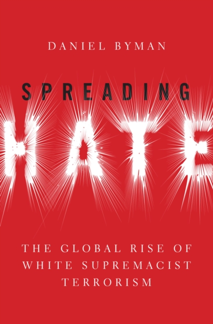 Spreading Hate : The Global Rise of White Power Terrorism, EPUB eBook