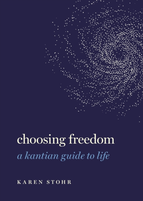 Choosing Freedom : A Kantian Guide to Life, EPUB eBook