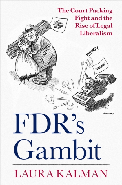 FDR's Gambit : The Court Packing Fight and the Rise of Legal Liberalism, EPUB eBook