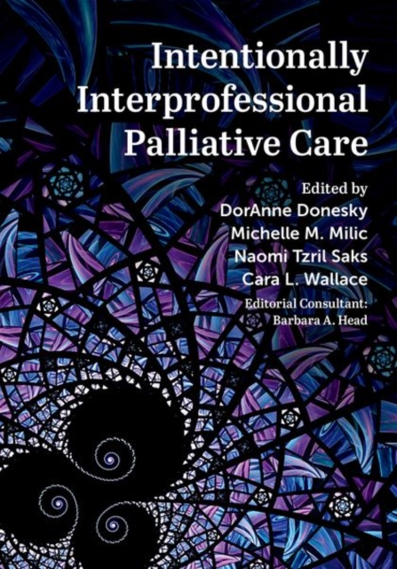 Intentionally Interprofessional Palliative Care : Synergy in Education and Practice, Hardback Book