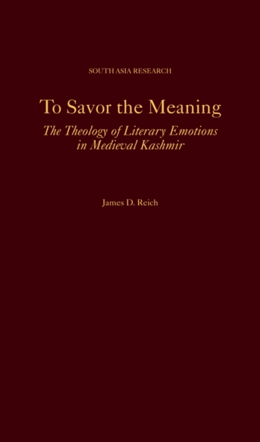 To Savor the Meaning : The Theology of Literary Emotions in Medieval Kashmir, PDF eBook