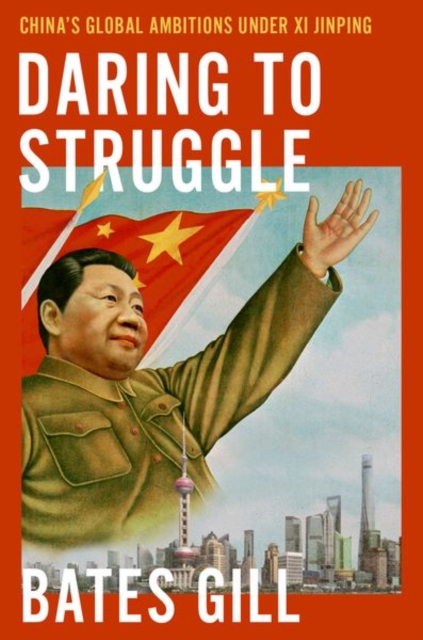 Daring to Struggle : China's Global Ambitions Under Xi Jinping, Hardback Book