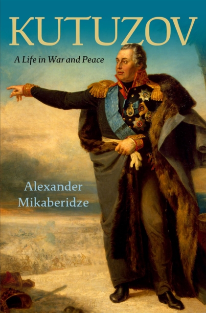 Kutuzov : A Life in War and Peace, EPUB eBook