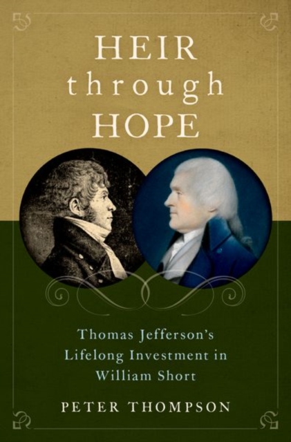 Heir through Hope : Thomas Jefferson's Lifelong Investment in William Short, Hardback Book